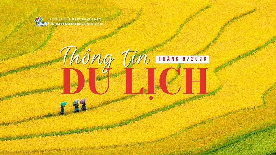 Thông tin du lịch nổi bật tháng 8/2026: Bộ Chính trị ban hành Nghị quyết mới về phát triển du lịch