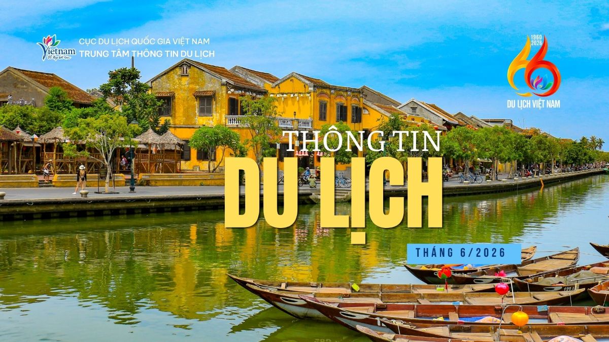Thông tin du lịch nổi bật tháng 6/2026: Du lịch Việt Nam đã hoàn thành gần 50% kế hoạch năm